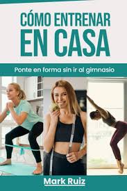 Entrena Desde Casa: Tu Guía Completa de Ejercicios
