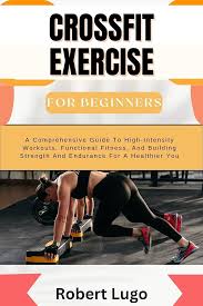 Guía Completa de CrossFit para Principiantes: Entrenamiento de Alta Intensidad